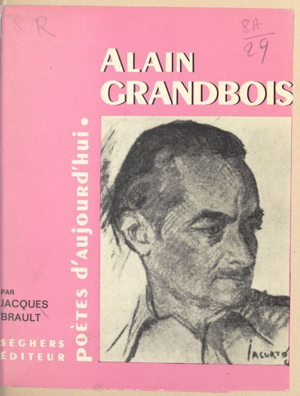 BRAULT, Jacques, *Alain Grandbois* (1968)